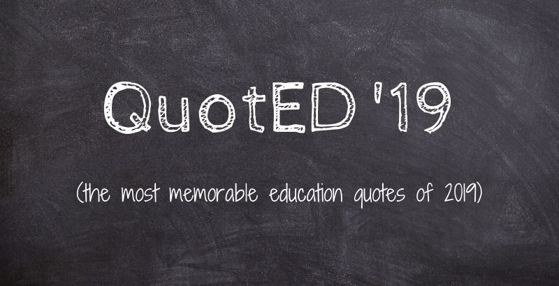 QuotED in 2019: The 19 Quotes About Schools and American Education That